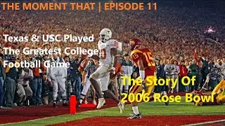 The Moment That Texas & USC Played The Greatest College Football Game | The Story Of 2006 Rose Bowl