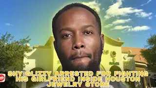 SHY GLIZZY|￼ arrested in Texas jewelry store fighting his girlfriend Cant afford her new Rolex  