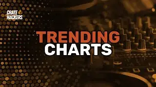 Crate Hackers 11 Quick Start: Trending Charts Helps You Find Bangers for ANY Genre/Occasion
