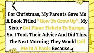 My Parents Gave Me A Book Titled &lsquo;How To Grow Up&rsquo;. They Regretted It When I Did This&hellip;