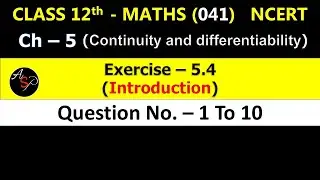 Class 12 Maths Exercise 5.4 Q1 to Q10 | Chapter 5 | Continuity and Differentiability  | NCERT