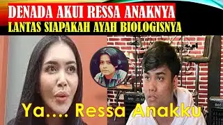 🔴TAK DIDUGA ❗❗❗DENADA AKUI BAHWA RESSA ADALAH ANAKNYA ❗❗❗LANTAS SIAPAKAH YANG JADI BAPAK BIOLOGIS❓❓❓