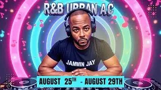 Jammin Jay &ndash; Urban AC Radio Mixes (Week of Aug 25&ndash;29)