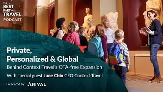 Private, Personalized, Global: Behind Context Travel&rsquo;s OTA-Free Expansion | The Best Part of Travel