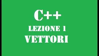 Cpp   VETTORI   Lez.1