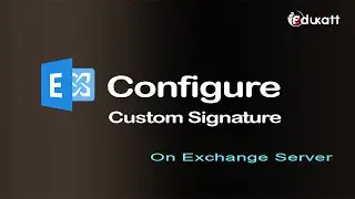 32 - Configuring Custom Email Signatures in Exchange Server