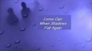 Lorne Carr - When Shadows Fall Again