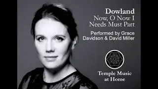Temple Music at Home: Grace Davidson - Dowland Now, O now, I needs must part