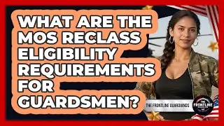 What Are The MOS Reclass Eligibility Requirements For Guardsmen? - The Frontline Guardians