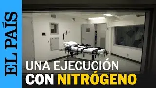 ESTADOS UNIDOS | La primera ejecución de un preso con nitrógeno | EL PAÍS