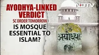 Is Mosque Essential To Islam? Top Court's Ayodhya-Linked Verdict Tomorrow