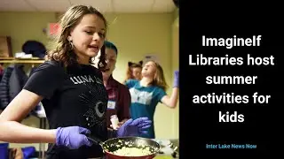 News Now: summer of fun at ImagineIF Libraries