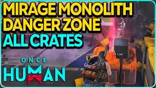 Mirage Monolith Danger Zone All Crates Locations Once Human