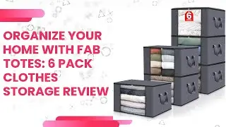 Organize Your Home with Fab Totes: 6 Pack Clothes Storage Review