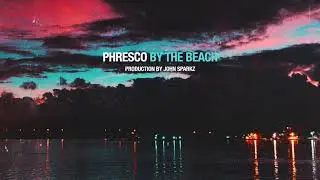 Phresco - By The Beach (Prod. By John Sparkz)