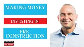 Making Money Investing in Pre-Construction Condos