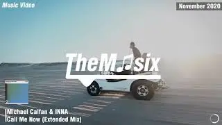 Michael Calfan & INNA - Call Me Now (Extended Mix) [Music Video]