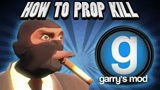 Garry's Mod - How to Prop Kill (Funny Kills and Trolling Tactics)