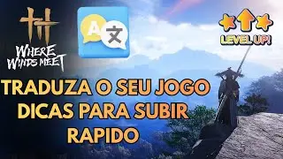 WHERE WINDS MEET 5 DICAS  PARA INICIANTES PRA NUNCA MAIS FICAR PERDIDO!! + TRADUÇÃO PT - BR 😎😎
