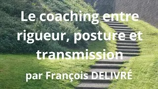 Un Coach À La Une® N°42 : Le coaching entre rigueur, posture et transmission / François DELIVRÉ