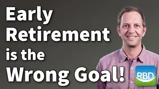 Early Retirement is the Wrong Goal! - Here are three alternative goals that may work better for you.