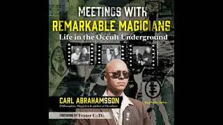 Meetings with Remarkable Magicians: Life in the Occult Underground - Carl Abrahamsson