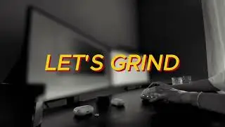 LET'S GRIND / 1 HOUR WORK