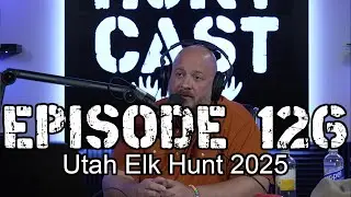 The Huntcast Episode 126 - Utah Elk Hunt 2025