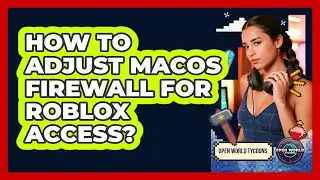 How To Adjust MacOS Firewall For Roblox Access?
