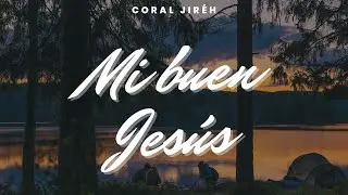 Mi buen Jes&uacute;s | CORAL JIR&Eacute;H