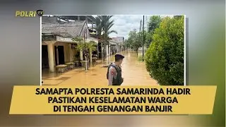 SAMAPTA POLRESTA SAMARINDA HADIR PASTIKAN KESELAMATAN WARGA DI TENGAH GENANGAN BANJIR