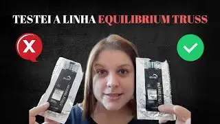 TESTEI SHAMPOO E CONDICIONADOR EQUILIBRIUM TRUSS EM CABELO DANIFICADO