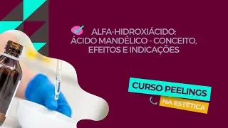 Alfa Hidroxi&aacute;cidos: &Aacute;cido Mand&eacute;lico [Aula 32: Curso Peelings]