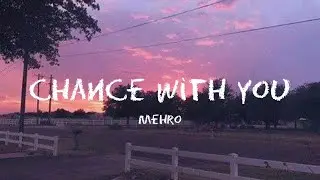 mehro - chance with you (lyrics)