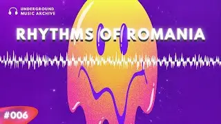 Rhythms of Romania Vol. 006 | Underground Music Archive