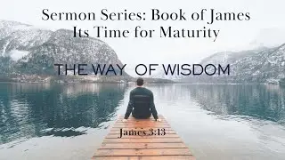 It's Time For Maturity(Oh Grow Up) // The Way Of Wisdom // Rev. Eric Stewart