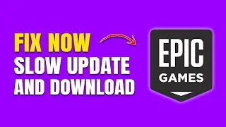 How to Fix Epic Games Slow Update & Download Speeds