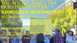 We Are an Angry But Determined People -- A Force to Be Reckoned With (9 November 2025 Worship)