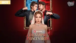 ✨Hot Seires🔥The Vampire Prince's Bride🔥✨ #revenge #vampire #shortdrama #love #mustwatch