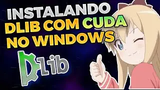 COMO INSTALAR DLIB COM CUDA NO WINDOWS (ACELERAÇÃO DE GPU)