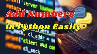 How to Add Numbers in Python Easily