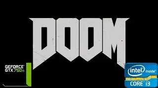 DOOM Open Beta - (i3 2120/8gb Ram/GTX 750 Ti 2gb) 720p