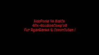 AldoPoole Vs MalCo - Sfx-StudiosComp'o9 - Fur RyanBanks & ConorCullen !