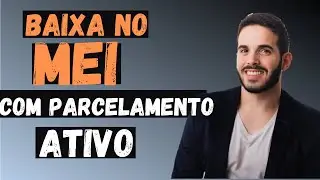 Posso dar BAIXA no MEI com Parcelamento Ativo?