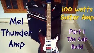100 Watts DIY Guitar Amp [Mel Thunder Amp Part - 1 : The Cab Build]