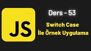 (JavaScript Ders 53) Switch Case İle Örnek Uygulama