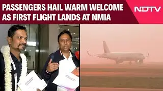 Navi Mumbai Airport | Passengers Hail Warm Welcome As First Flight Lands At Navi Mumbai Airport