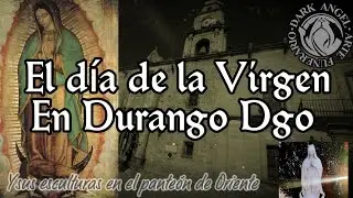 Día de la Virgen de Guadalupe en Durango México -  la Virgen en el panteón - Dark Angel Tours