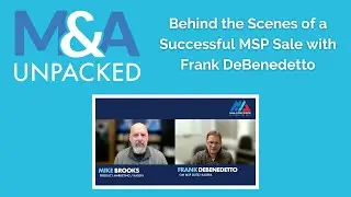 M&A Unpacked: Behind the Scenes of a Successful MSP Sale with Frank DeBenedetto