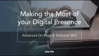 Making the most of your digital presence: Advanced On-Page & Technical SEO